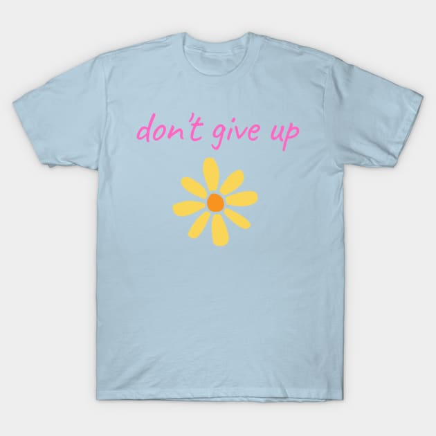 Pink "Don't Give Up" With Yellow Flower T-Shirt by Coralgb